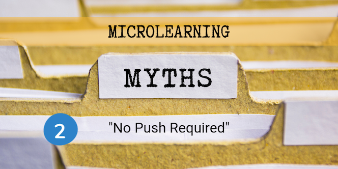 Microlearning Myth 2 - No Push Required-1