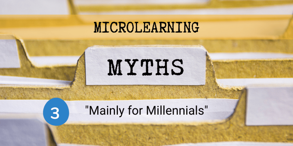 Microlearning Myth 3 - Mainly for Millennials