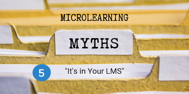 Mircolearning Myth 5 - Its in your LMS